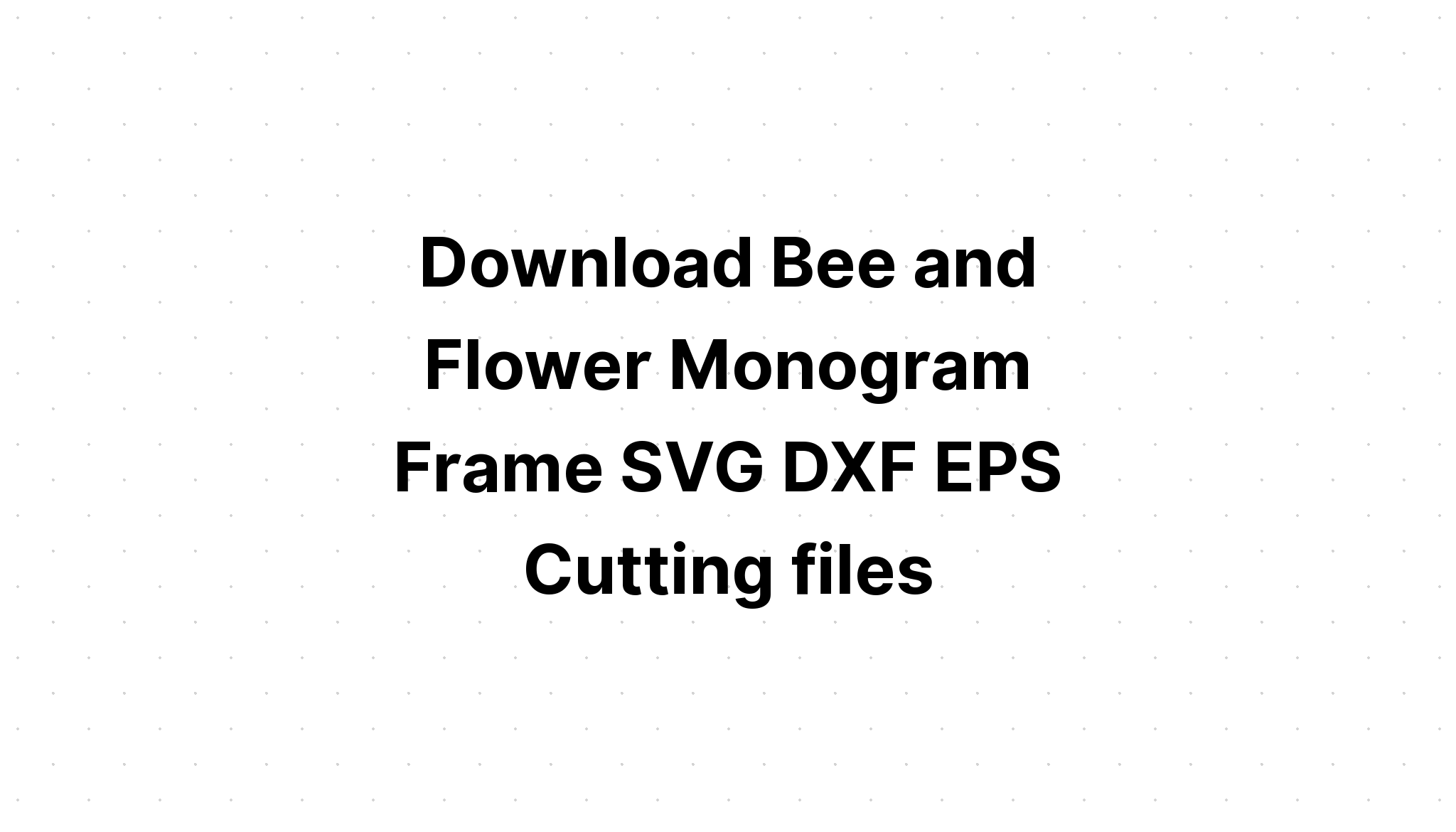 Download Be Kind Bee Floral Cutting Files SVG File